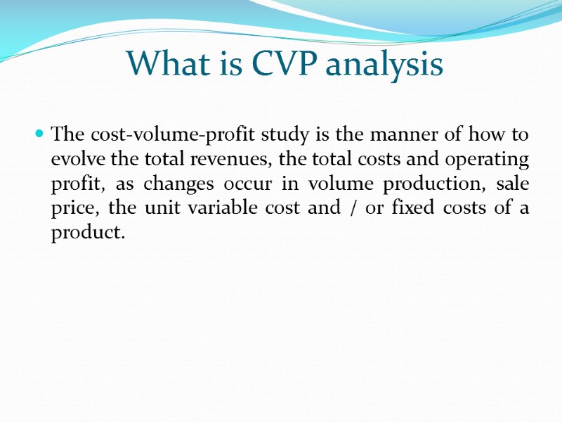 What is CVP analysis The cost-volume-profit study is the manner of how to evolve